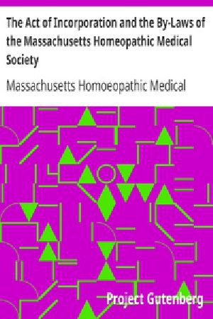 [Gutenberg 18589] • The Act of Incorporation and the By-Laws of the Massachusetts Homeopathic Medical Society